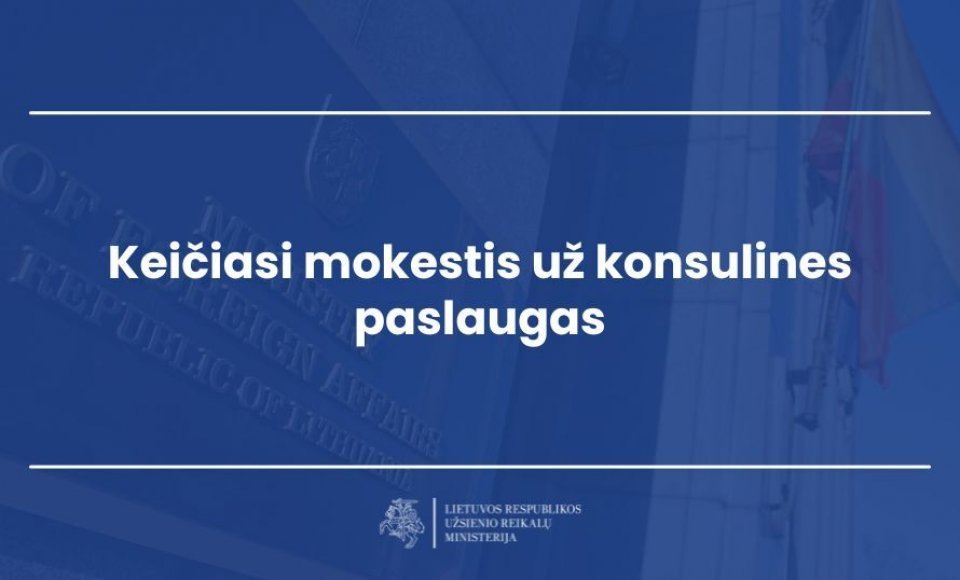 Nuo 2026 m. kovo keičiasi mokesčiai už konsulines paslaugas